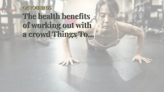 The health benefits of working out with a crowd Things To Know Before You Get This