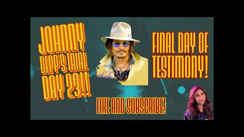 Johnny Depp's Trial - Day 23 FINAL DAY of Testimony!!!