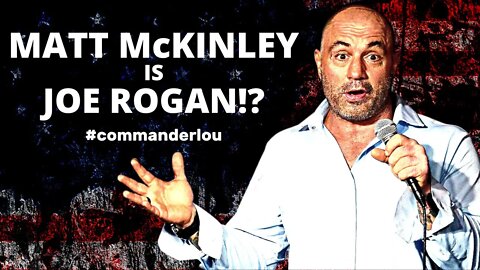 MATT McKINLEY (QUANTUM OF CONSCIENCE) IS JOE ROGAN (oh my) AND OTHER DOPPLEGANGERS!!