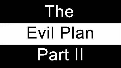 The Evil Plan II - The World Is Living It - Now