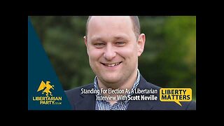 Liberty Matters - Scott Neville - Standing For Election As A Libertarian