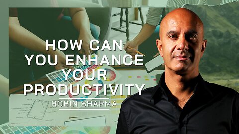 How Can You Enhance Your Productivity | Robin Sharma