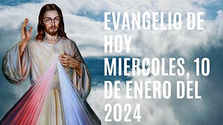 Evangelio de hoy Miércoles, 10 de Enero del 2024.