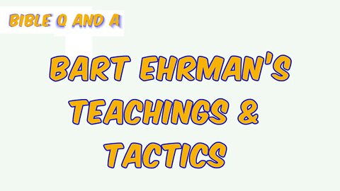 About Bart Ehrman’s Teachings & Tactics