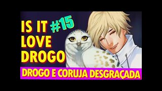 Is It Love Drogo #15 Coruja Desgraçada