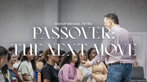 Passover: The Next Move | Bishop Michael Petro | 3/31/2024