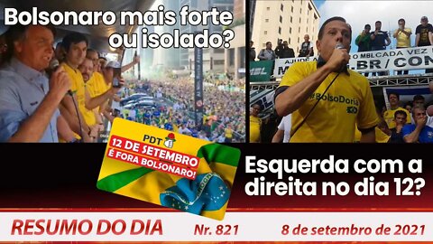 Bolsonaro mais forte ou isolado? Esquerda com a direita no dia 12? - Resumo do Dia nº 821 - 08/9/21