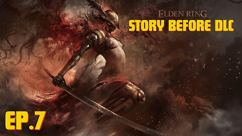 Elden Ring - Story Before DLC - Episode 7