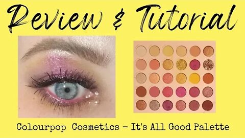 REVIEW & TUTORIAL | colourpop cosmetics: it’s all good palette | melissajackson07