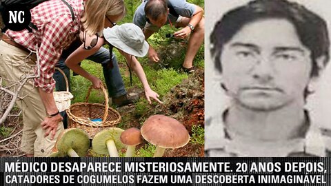 Médico desaparece misteriosamente. 20 anos depois, catadores de cogumelos fazem uma descoberta...