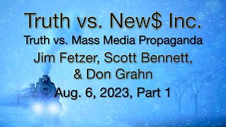 Truth vs. NEW$ Inc. Part 1 (6 August 2023) with Don Grahn and Scott Bennett