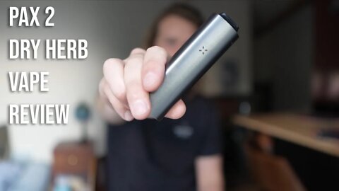 Pax 2 Dry Herb Vape review