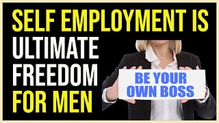 Self Employment is Ultimate Freedom for Men