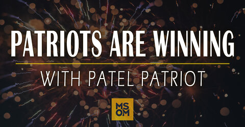 Patriots Are Winning with Patel Patriot | MSOM Ep. 421