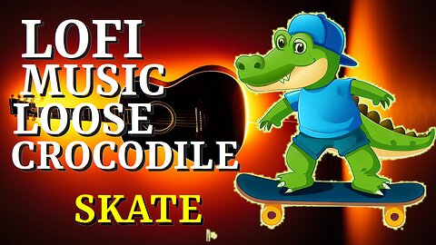 Lofi Music (Loose crocodile skate, fishing and basketball)