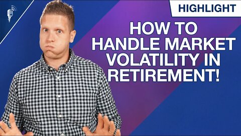 How to Handle Market Volatility in Retirement!