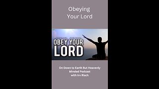 Obeying Your Lord, Session 8, On Down to Earth But Heavenly Minded Podcast