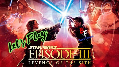 Let's Play - Star Wars Episode III Revenge of the Sith