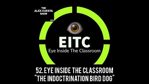 52. Eye Inside The Classroom, "The Indoctrination Bird Dog"