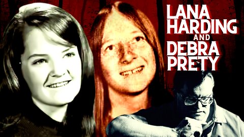 The Sad and Senseless Murders of Lana Harding and Debra Prety