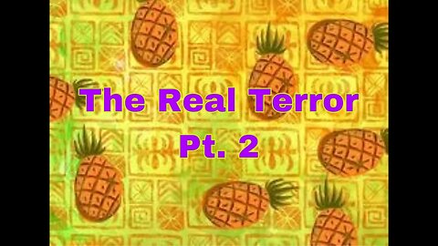 The Real Terror: Pt.2