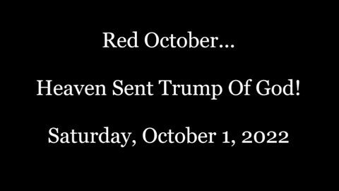 The Great Awakening: Red October...Heaven Sent Trump Of God October 1, 2022