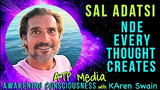 Near Death Experience Sal Adatsi How Thoughts Create Life with KAren Swain