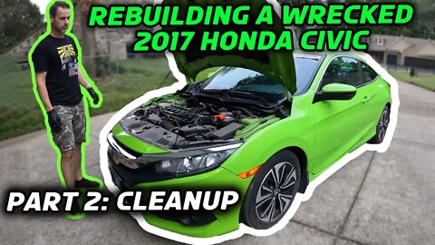 Rebuilding a Wrecked 2017 Honda Civic Part 2 - Cleanup