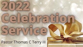 2022 Celebration Service - Pastor Thomas C Terry III - 1/1/23