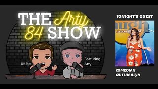 Comedian Caitlin Alyn on The Arty 84 Show – 2021-03-17 – EP 174