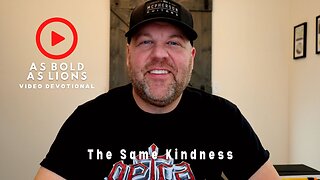 The Same Kindness | AS BOLD AS LIONS DEVOTIONAL | March 27, 2023