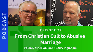 27: From Christian Cult to Abusive Marriage | Paula Mosher Wallace & Garry Ingraham