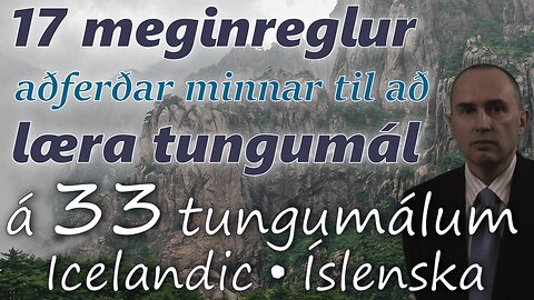 17 Principles of My Method for Learning Foreign Languages - in ICELANDIC & other 32 languages