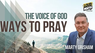 Prayer | WAYS TO PRAY - 16 - THE VOICE OF GOD - Marty Grisham of Loudmouth Prayer