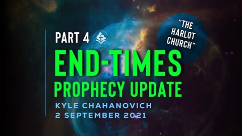 The Harlot Church - End-Times Prophecy Update pt.4, by Kyle Chahanovich - 3rd September 2021