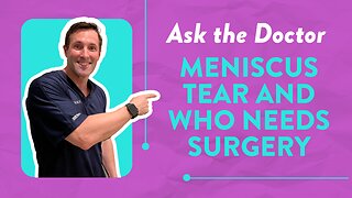 Ask the Doctor: Meniscus tear and who needs surgery