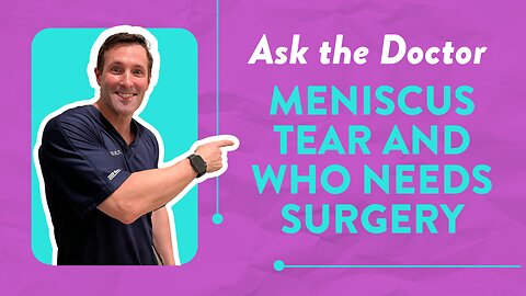 Ask the Doctor: Meniscus tear and who needs surgery