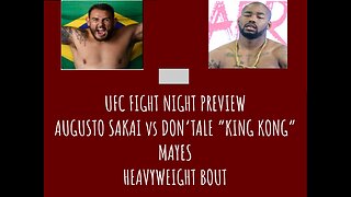 AUGUSTO SAKAI vs DON’TALE “KING KONG” MAYES UFC FIGHT NIGHT PREVIEW. WHAT TO EXPECT. WHO WINS?????