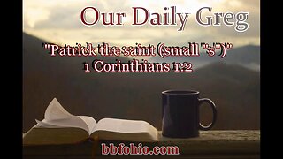 008 "Patrick the saint [small "s"]" (1 Corinthians 1:2) Our Daily Greg