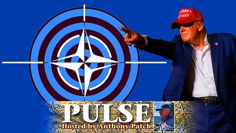 Anthony Patch - "Pulse" - "NATO In The Crosshairs" (Ep3) 071724