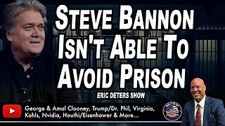 Steve Bannon Isn't Able To Avoid Prison | Eric Deters Show