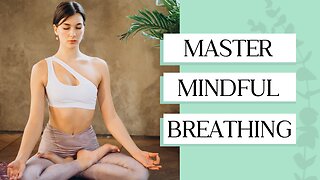 Mastering Mindful Breathing