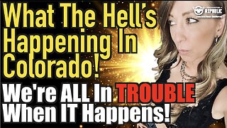 What The Hell’s Happening in Colorado! We’re All In Trouble When IT Happens!