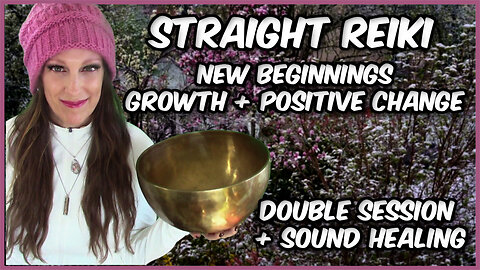 Reiki l New Beginningsl Growth + Positive Change l Tibetan Bowls Sound Healing