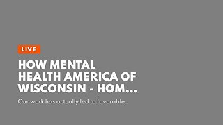 How Mental Health America of Wisconsin - Home can Save You Time, Stress, and Money.