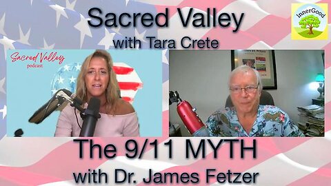 The 9⧸11 MYTH Tara Crete interviews James Fetzer on Sacred Valley