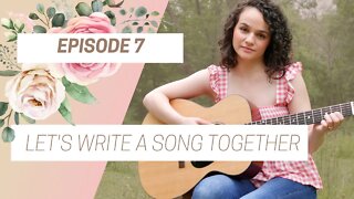 Let's Write A Song Together - Episode 7