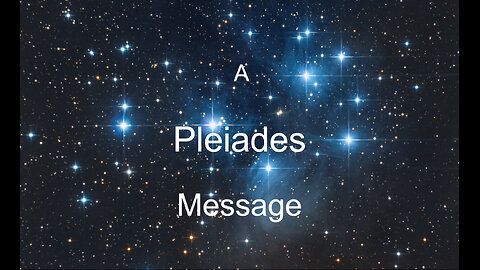 Message from Pleiades. . .interesting ENJOY!!