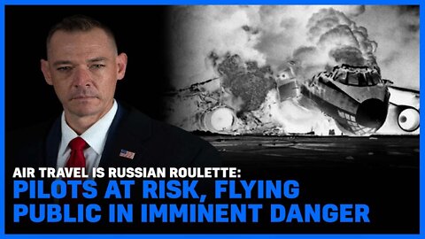 Air Travel Is Russian Roulette: Pilots At Risk, Flying Public In Imminent Danger