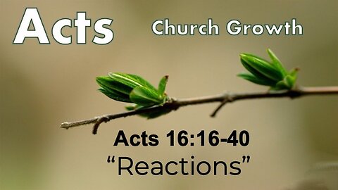Acts 16:16-40 "Reactions" - Pastor Lee Fox